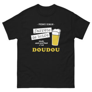 T-shirt – Promis demain j&rsquo;arrête de boire mais aujourd&rsquo;hui c&rsquo;est Doudou