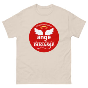 T-shirt – D&rsquo;habitude je suis un ange mais aujourd&rsquo;hui c&rsquo;est Ducasse!